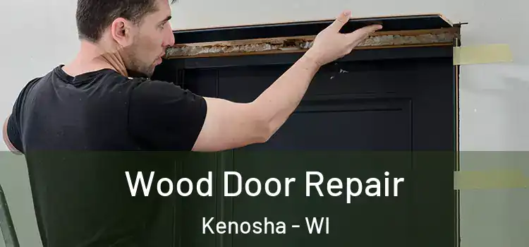 Wood Door Repair Kenosha - WI